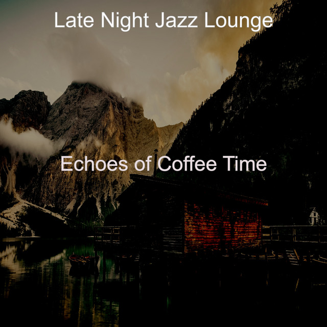 Echoes of Coffee Time - Album by Late Night Jazz Lounge | Spotify