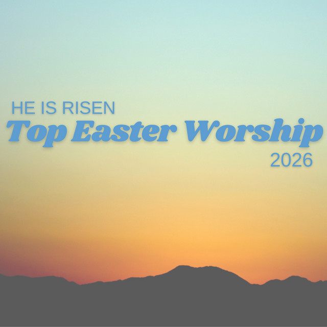 He Is Risen! Top Easter Worship 2026
