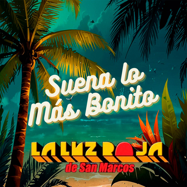Suena Lo Más Bonito - Album by La Luz Roja De San Marcos | Spotify