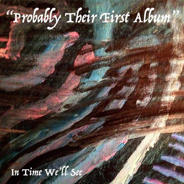 Probably Their First Album - Album by In Time We'll See | Spotify
