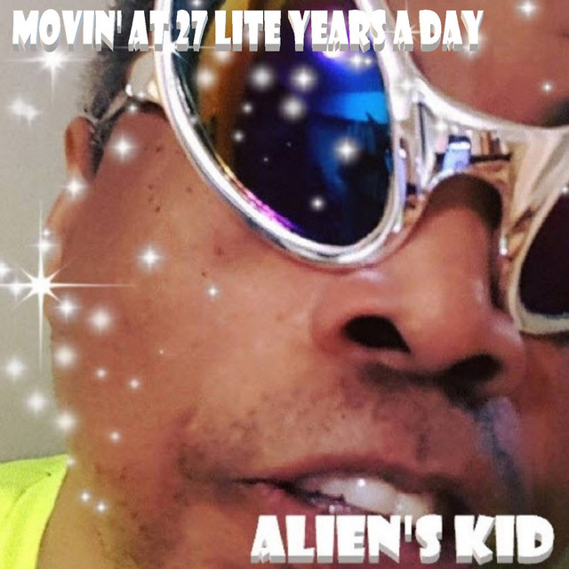 Movin' at 27 Lite Years a Day - Album by Alien's Kid | Spotify