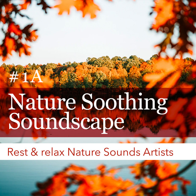 # 1 A Nature Soothing Soundscape - Album by Rest & Relax Nature Sounds ...