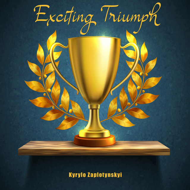 Обкладинка: Exciting Triumph — Kyrylo Zaplotynskyi
