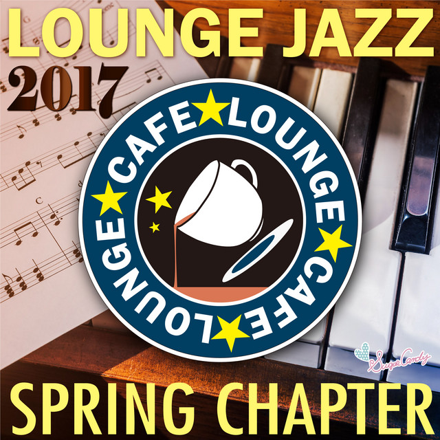 カフェラウンジジャズ2017 〜Spring Chapte〜 - Album by JAZZ