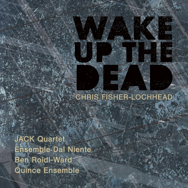 Chris Fisher-Lochhead: Wake Up the Dead