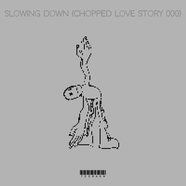 Slowing Down (Chopped Love Story 000)