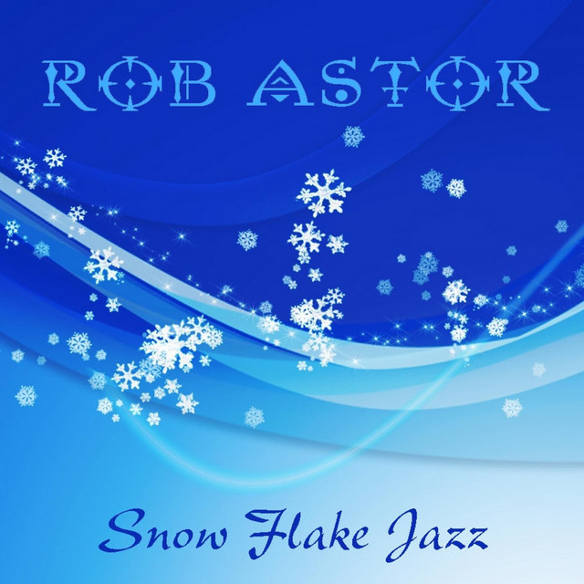 Snow Flake Jazz - Single by Rob Astor | Spotify