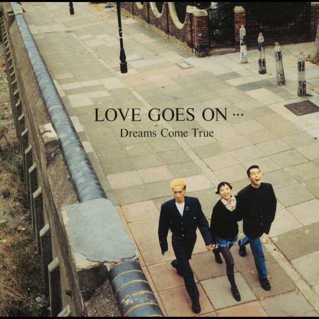 LOVE GOES ON… - song and lyrics by DREAMS COME TRUE | Spotify