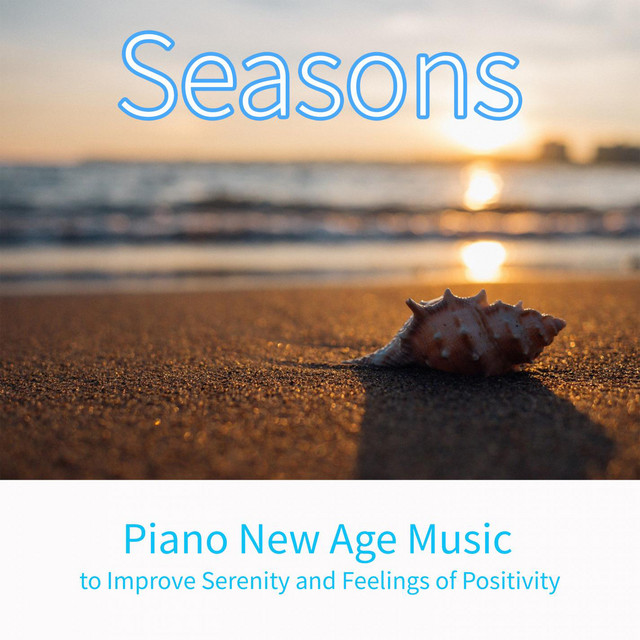 Season: Piano New Age Music to Improve Serenity and Feelings of Positivity