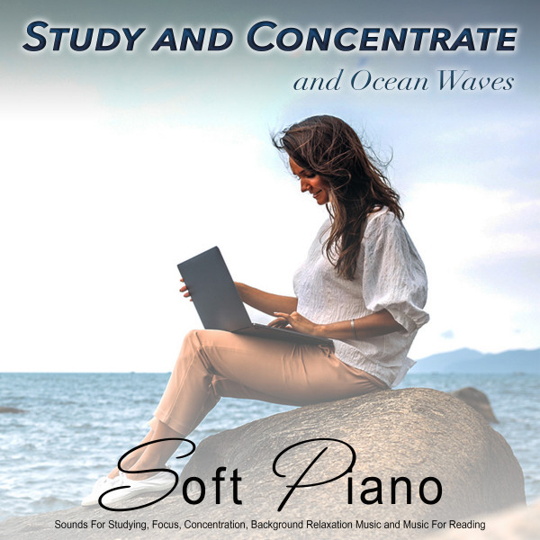 Study and Concentrate: Soft Piano and Ocean Waves Sounds For Studying ...