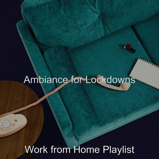Ambiance for Lockdowns - Album by Work from Home Playlist | Spotify