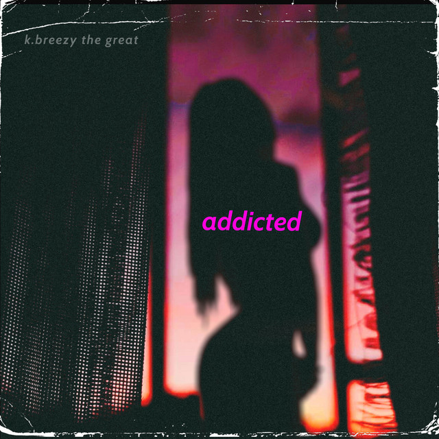 Addicted - Single by K.Breezy the Great | Spotify