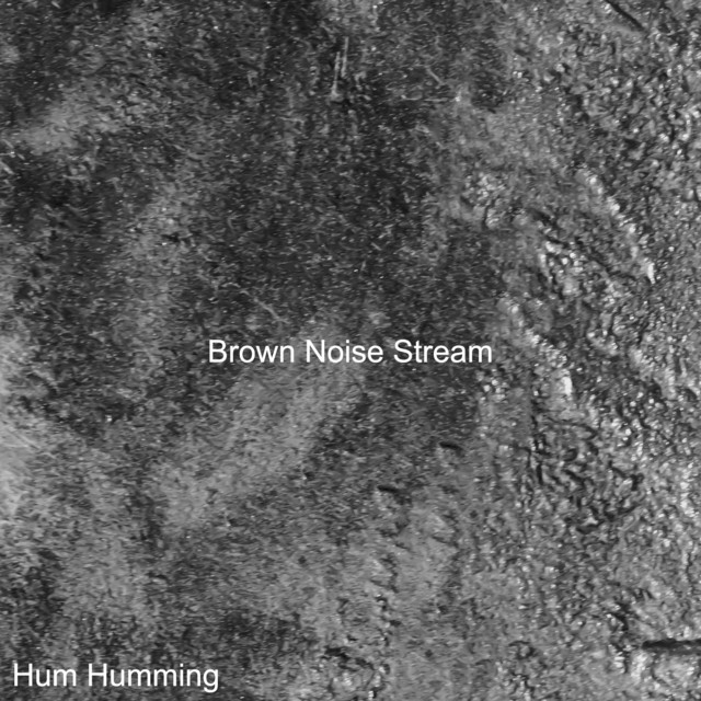 Brown Noise Stream by Hum Humming