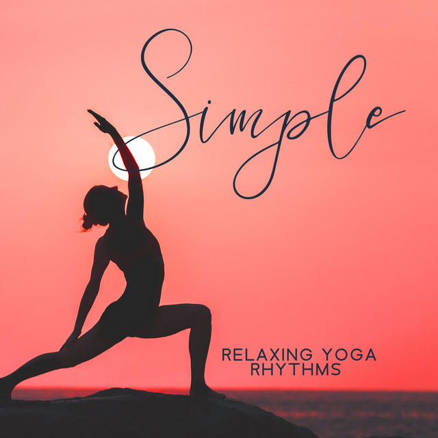 Simple Relaxing Yoga Rhythms: Gentle Movements Of The Body, Stretching Exercises And Peace Of Mind