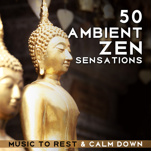50 Ambient Zen Sensations (Music to Rest & Calm Down - Wellness Sounds of Nature Background, Relaxing Spa, Happy Afternoon, Yoga Meditation)