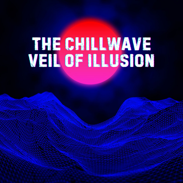 The Chillwave Veil of Illusion