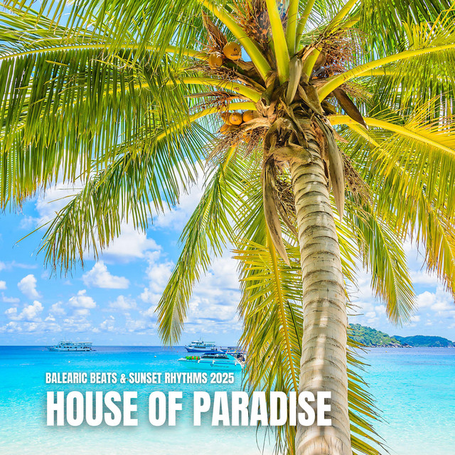 House of Paradise: Balearic Beats & Sunset Rhythms 2025