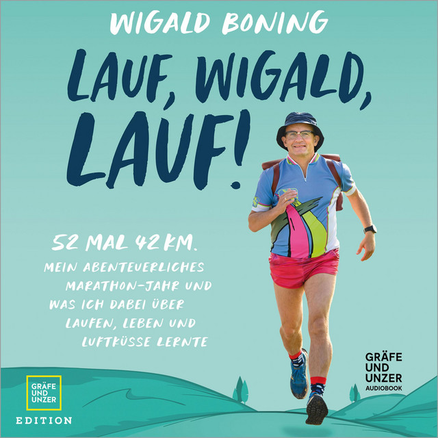 Lauf, Wigald, lauf (52 mal 42 km. Mein abenteuerliches Marathon-Jahr und was ich dabei über Laufen, Leben und Luftküsse lernte.) cover art