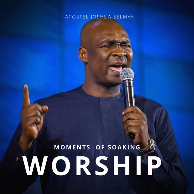 Moments of soaking worship - Single by Apostle Joshua Selman | Spotify