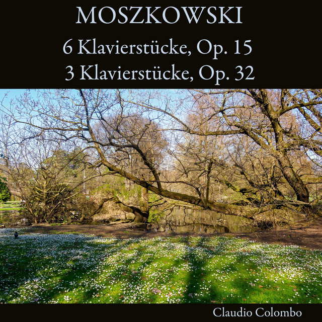 Moszkowski: 6 Klavierstücke, Op. 15 - 3 Klavierstücke, Op. 32