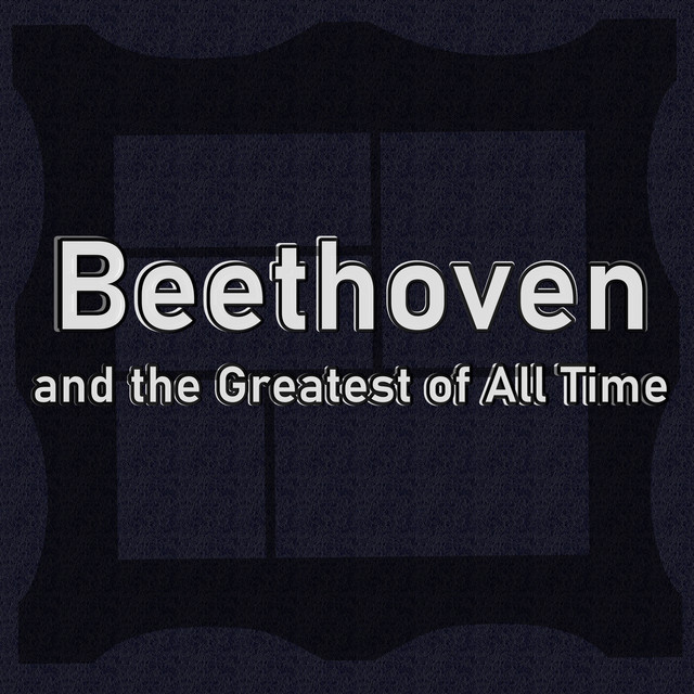 Beethoven and the Greatest of All Time cover art