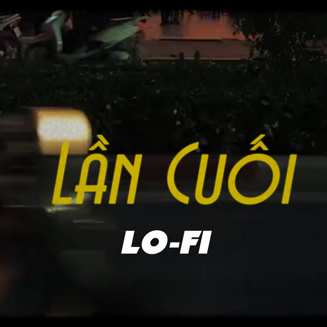 Lần Cuối - Lo-Fi