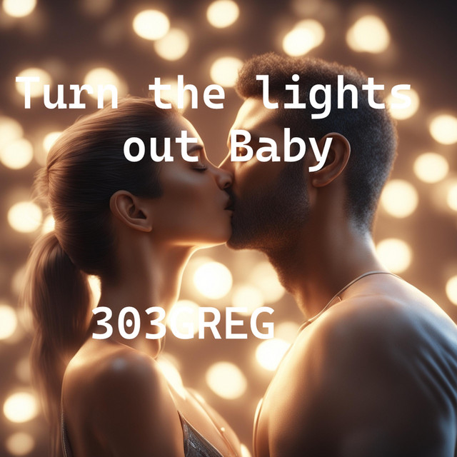 303GREG – Turn the lights out baby