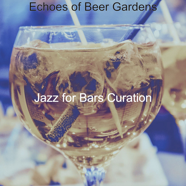 Echoes of Beer Gardens - Album by Jazz for Bars Curation | Spotify