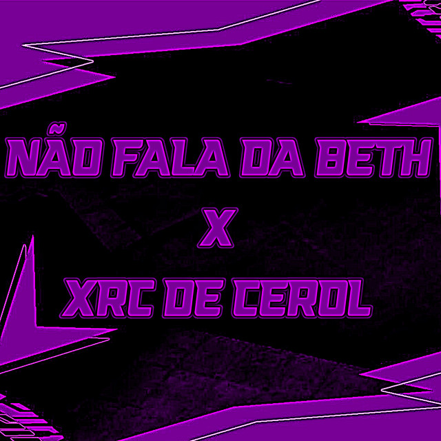 Não Fala da Beth X Xrc de Cerol