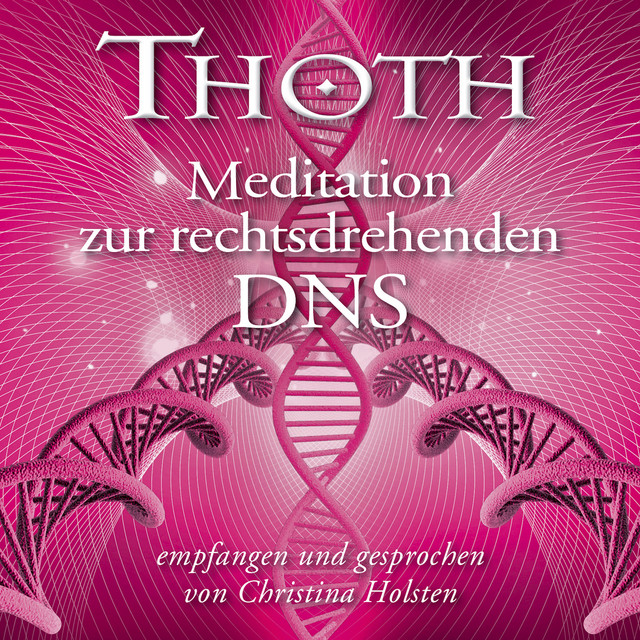 MEISTER THOTH - Meditation zur rechtsdrehenden DNA (mit klangenergetischer Musik) [So beschleunigst du deine spirituelle Entwicklung] cover art