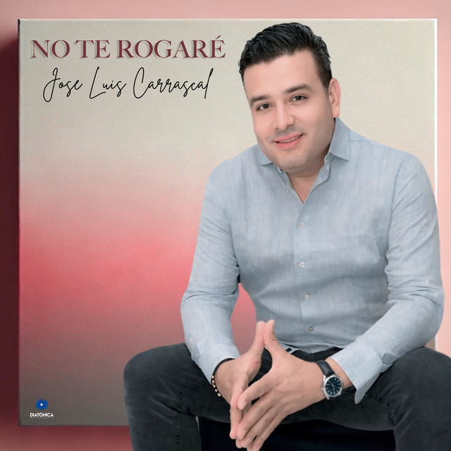 No Te Rogaré by Jose Luis Carrascal