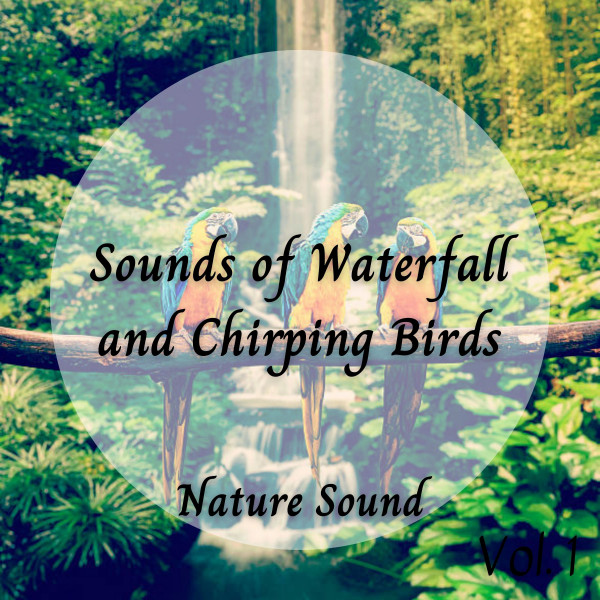 Nature Sound: Sounds of Waterfall and Chirping Birds Vol. 1 cover art
