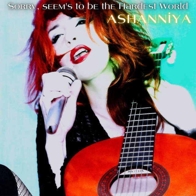 Обкладинка: Sorry, Seem's to Be the Hardest World — ASHANNIYA