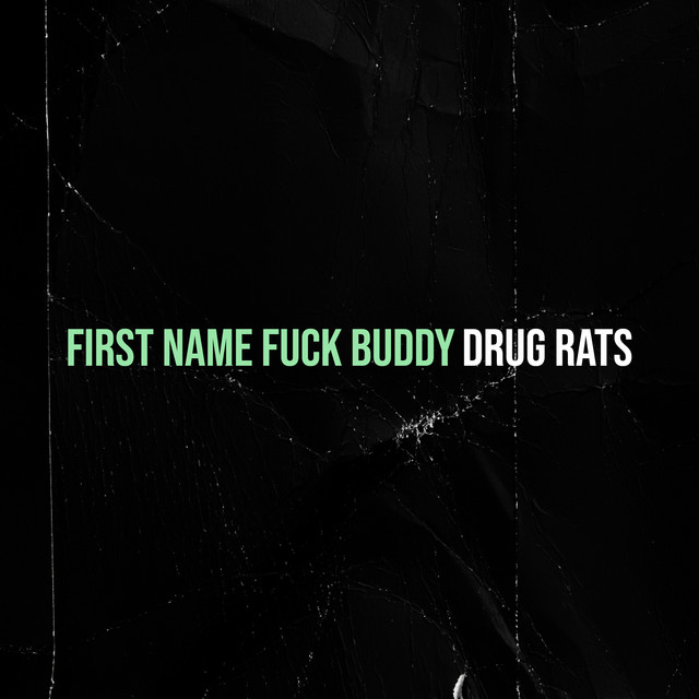 Drug Rats – First Name Fuck Buddy