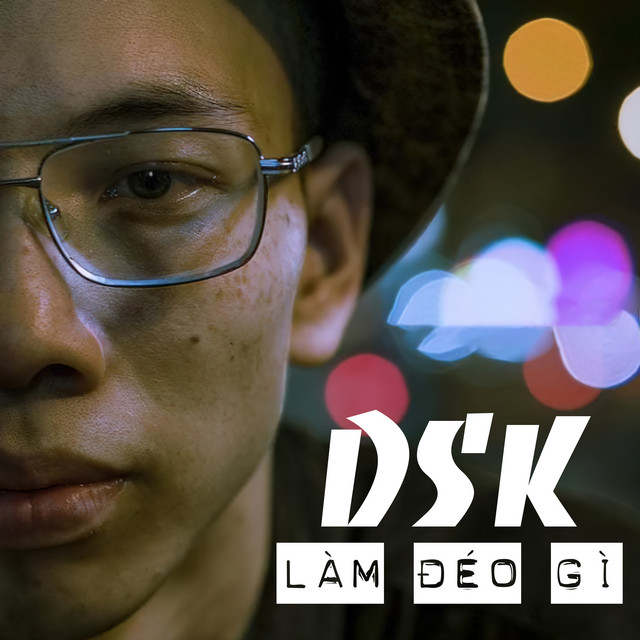 Làm Đéo Gì - Single by DSK | Spotify