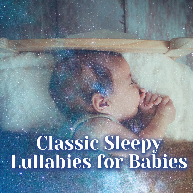 Classic Sleepy Lullabies for Babies ! ! ! ! - Album by Bedtime Baby ...