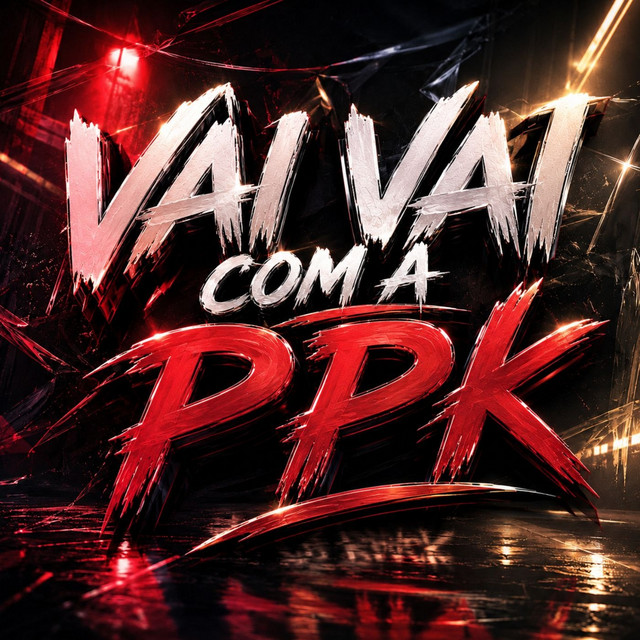 VAI VAI COM A PPK