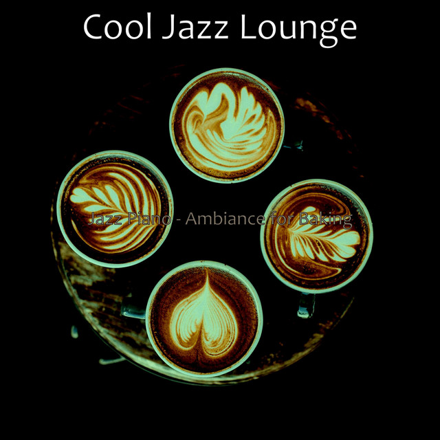 Jazz Piano - Ambiance for Baking - Album by Cool Jazz Lounge | Spotify