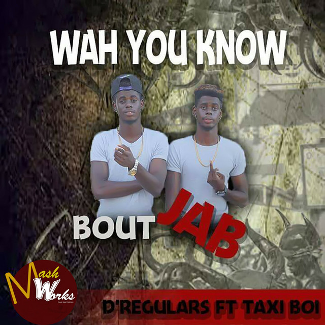 D' Regulars, Taxi Boi – Wah You Know Bout Jab
