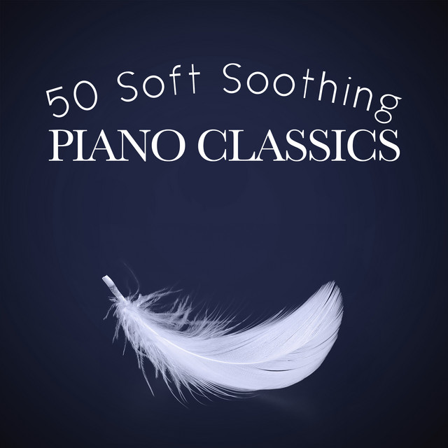 50 Soft Soothing Piano Classics - Album by Soft Piano Music | Spotify
