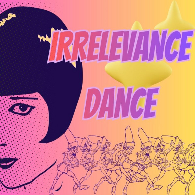 IRRELEVANCE DANCE