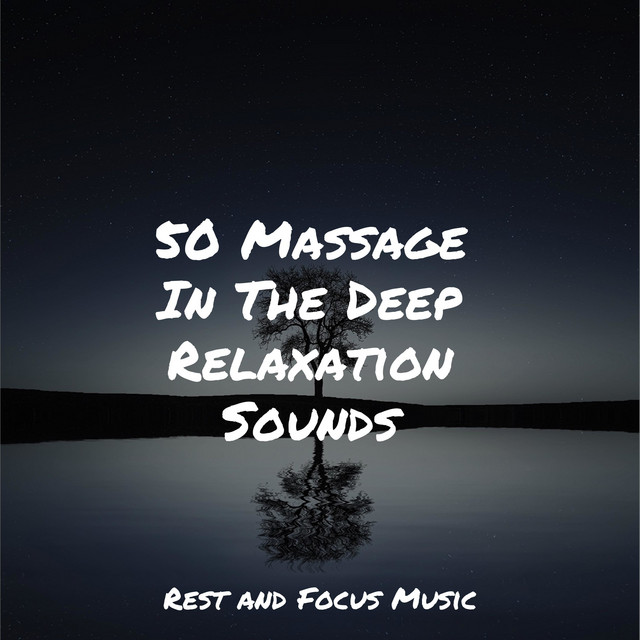 50 Massage In The Deep Relaxation Sounds - Album by Lullabies for Deep ...