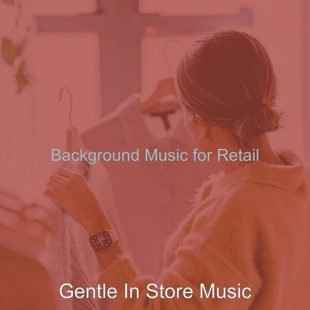 Background Music for Retail - Album by Gentle In Store Music | Spotify