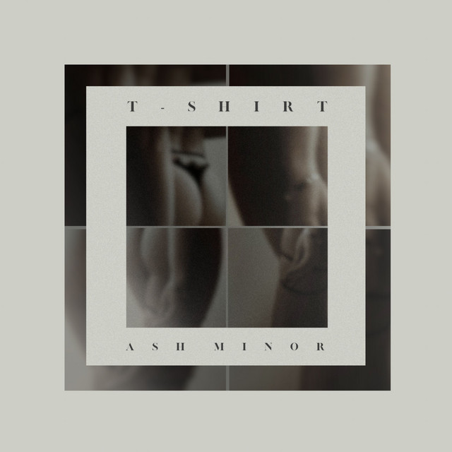 T-SHIRT - Single by Ash Minor | Spotify