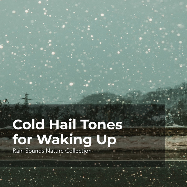Cold Hail Tones for Waking Up - Album by Sleepy Rain | Spotify
