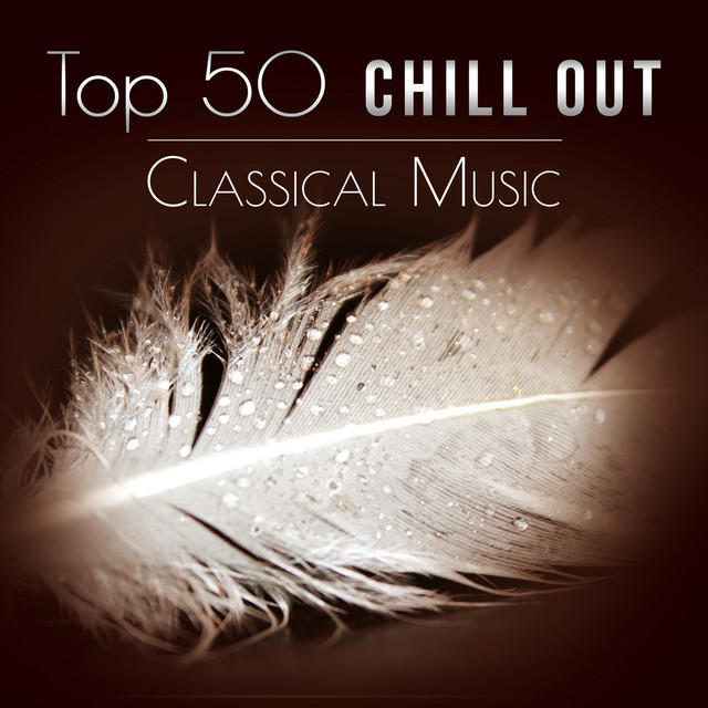 Top 50 Chill Out Classical Music: The Best Famous Composers (Strauss, Tchaikovsky, Haydn, Handel, Grieg, Dvořák, Brahms, Albinoni, Schubert) cover art