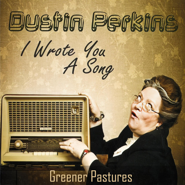 Greener Pastures (I Wrote You A Song 2010) - Single by Dustin Perkins ...