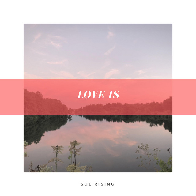 Love Is - Album by Sol Rising | Spotify