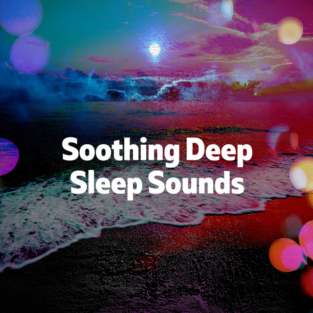 Soothing Deep Sleep Sounds ! ! ! - Album by Soothing Chill Out for ...