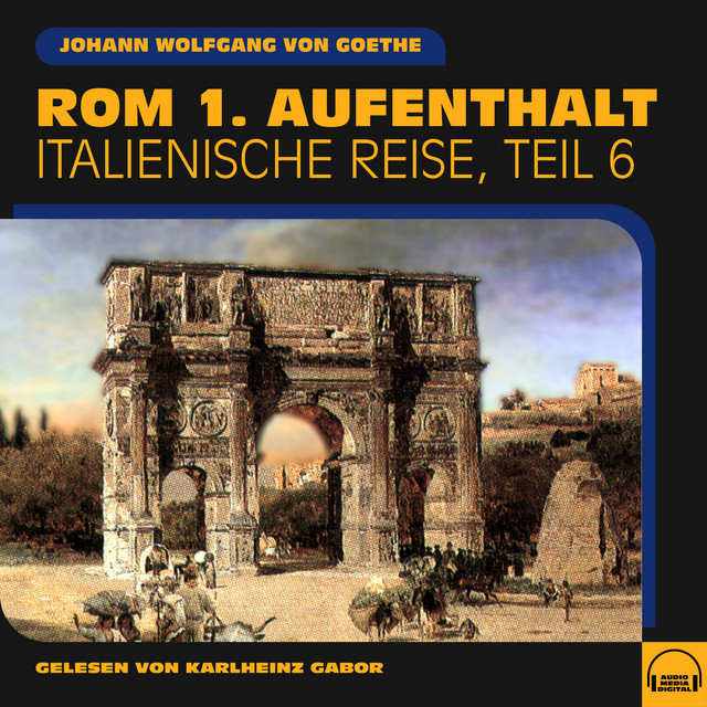 Rom 1. Aufenthalt (Italienische Reise, Teil 6) - Audiobook by Karlheinz ...